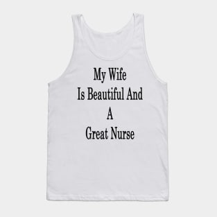 My Wife Is Beautiful And A Great Nurse Tank Top